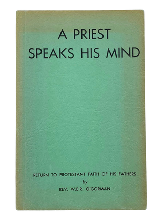 Item #114 A Priest Speaks His Mind. Rev. W. E R. O&rsquo;Gorman