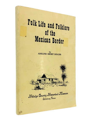 Item #248 Folk Life and Folklore of the Mexican Border. Adeline Short Dinger