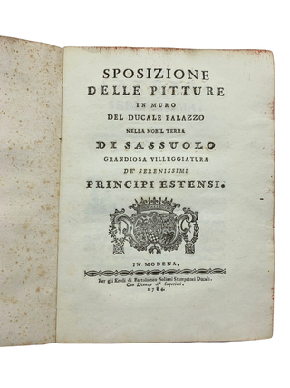 Sposizione delle Pitture in Muro del Ducale Palazzo nella Nobil Terra di Sassuolo Grandiosa Villeggiatura de&rsquo; Serenissimi Principi Estensi